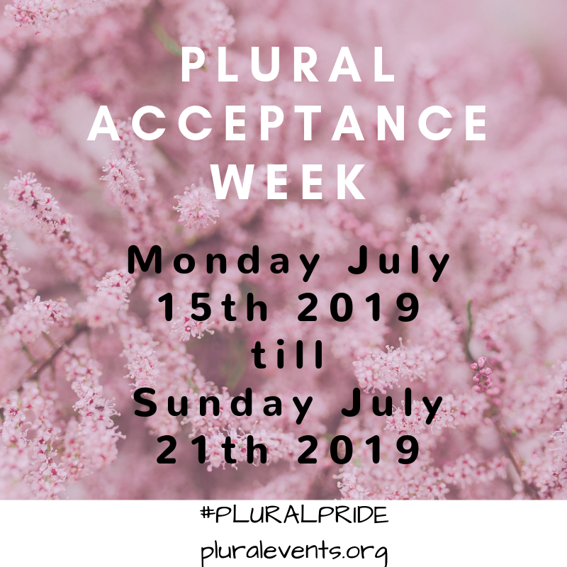 Plural Acceptance Week Monday July 11th till Sunday 17th 2022. Plural Pride Day Saturday July 16th 2022. #PluralPride pluralevents.org Plural Acceptance Week Monday July 11th till Sunday 17th 2022. Plural Pride Day Saturday July 16th 2022. #PluralPride pluralevents.org